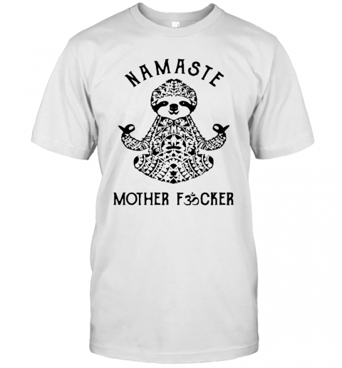 Sloth Yoga Namaste Mother Fucker T-Shirt