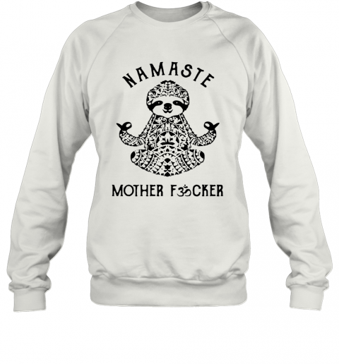 Sloth Yoga Namaste Mother Fucker T-Shirt Unisex Sweatshirt