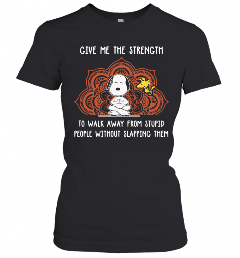 Snoopy Give Me The Strength To Walk Away From Stupid People Without Slapping Them T-Shirt Classic Women's T-shirt