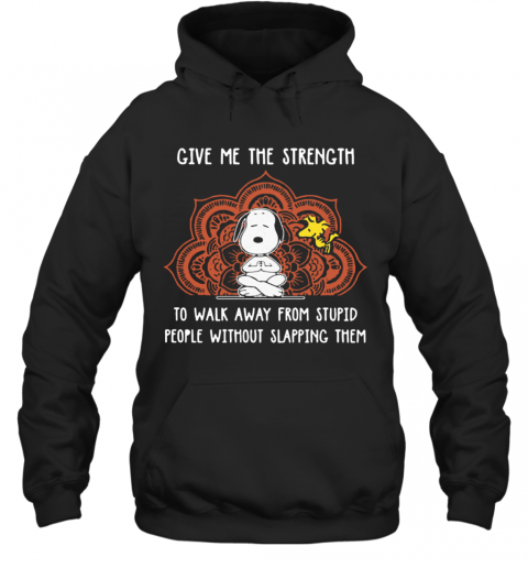 Snoopy Give Me The Strength To Walk Away From Stupid People Without Slapping Them T-Shirt Unisex Hoodie
