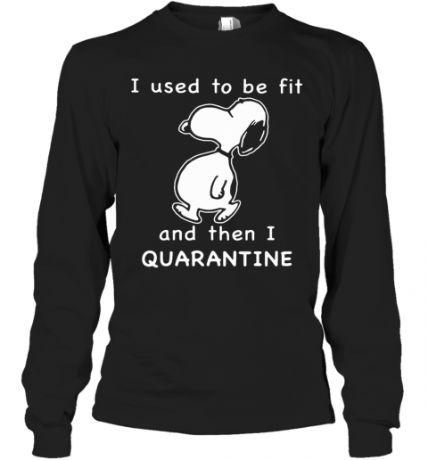 Snoopy I Used To Be Fit And Then I Quarantined T-Shirt