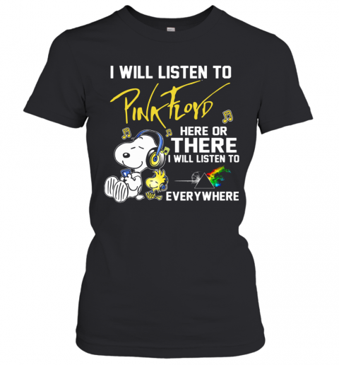 Snoopy I Will Listen To Pink Floyd Here Or There I Will Listen To Everywhere T-Shirt Classic Women's T-shirt