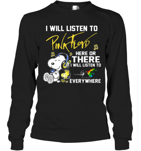 Snoopy I Will Listen To Pink Floyd Here Or There I Will Listen To Everywhere T-Shirt Long Sleeved T-shirt 