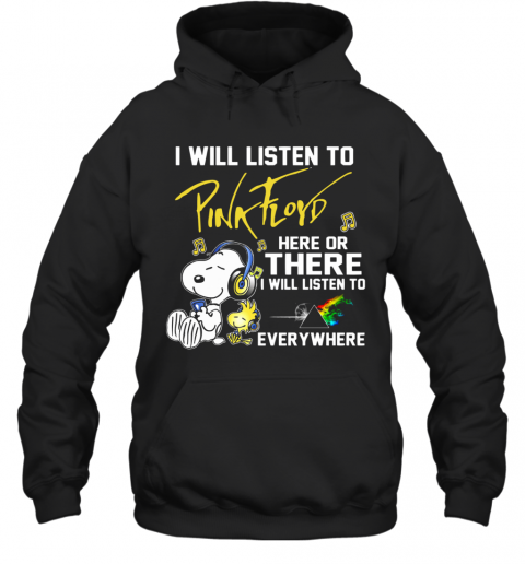 Snoopy I Will Listen To Pink Floyd Here Or There I Will Listen To Everywhere T-Shirt Unisex Hoodie