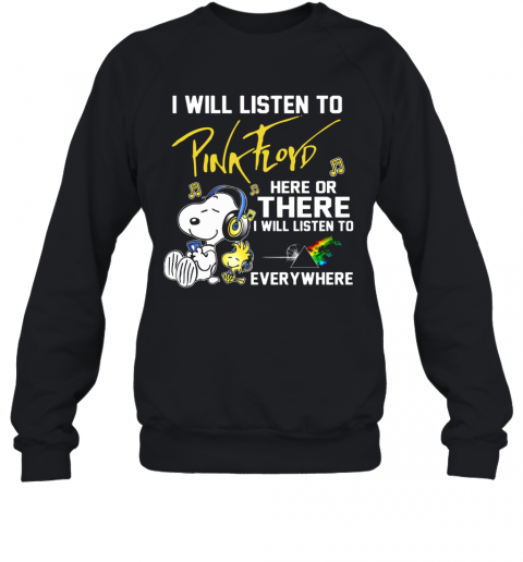 Snoopy I Will Listen To Pink Floyd Here Or There I Will Listen To Everywhere T-Shirt Unisex Sweatshirt