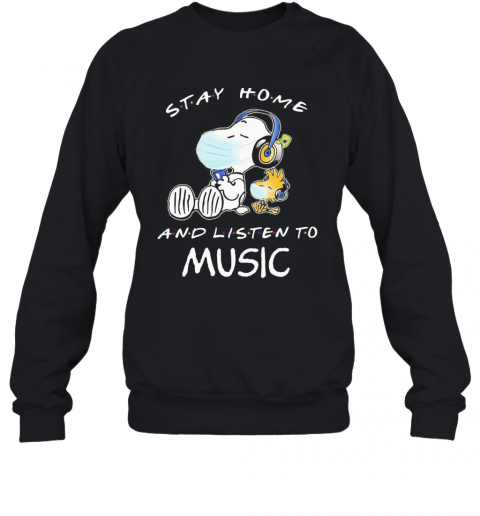 Snoopy Wear Mask Stay Home And Listen To Music Covid 19 T-Shirt Unisex Sweatshirt