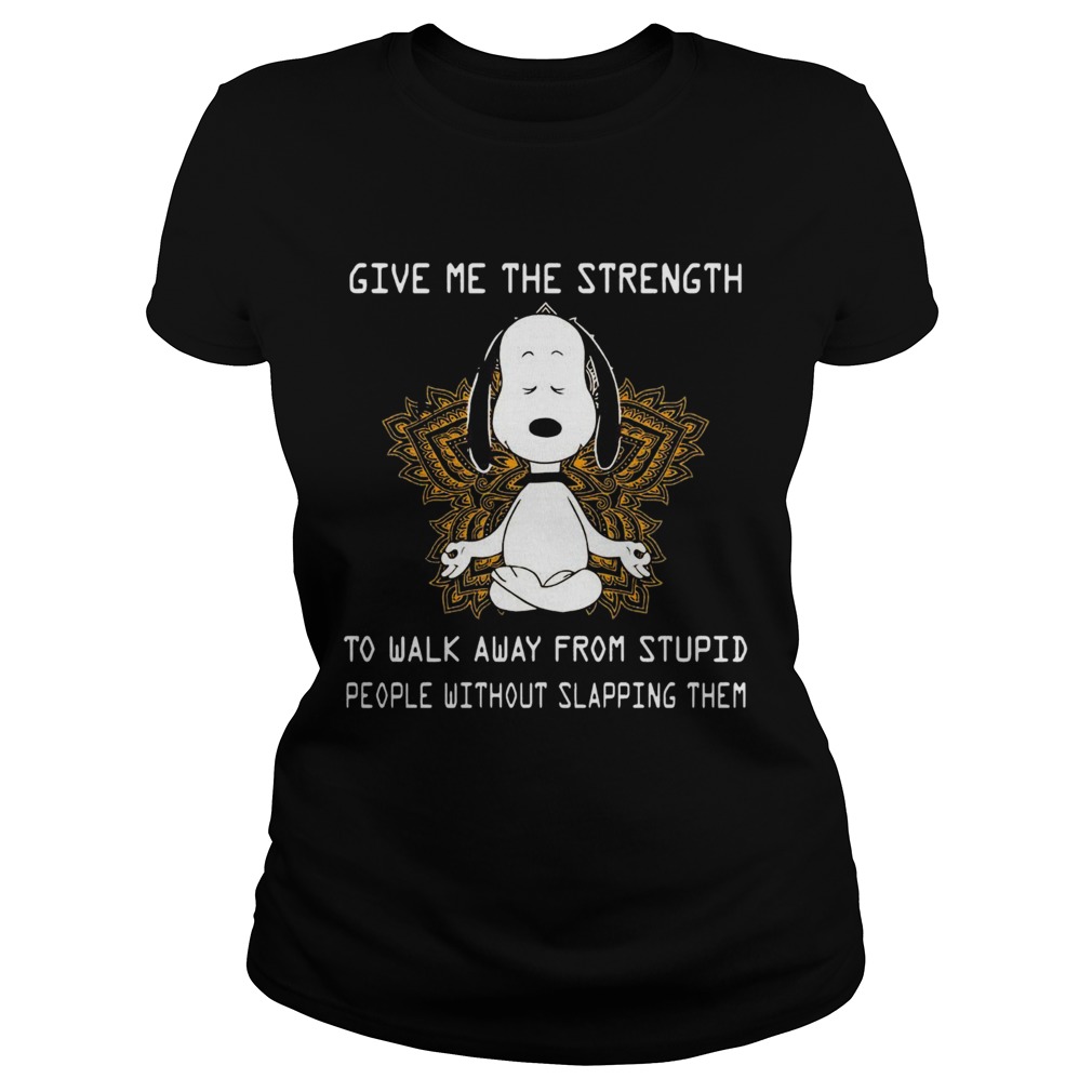 Snoopy Yoga Give Me The Strength To Walk Away Form Stupid People Without Slapping Them Classic Ladies