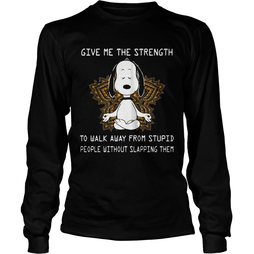 Snoopy Yoga Give Me The Strength To Walk Away Form Stupid People Without Slapping Them Long Sleeve