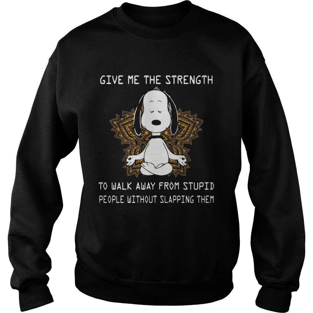 Snoopy Yoga Give Me The Strength To Walk Away Form Stupid People Without Slapping Them Sweatshirt