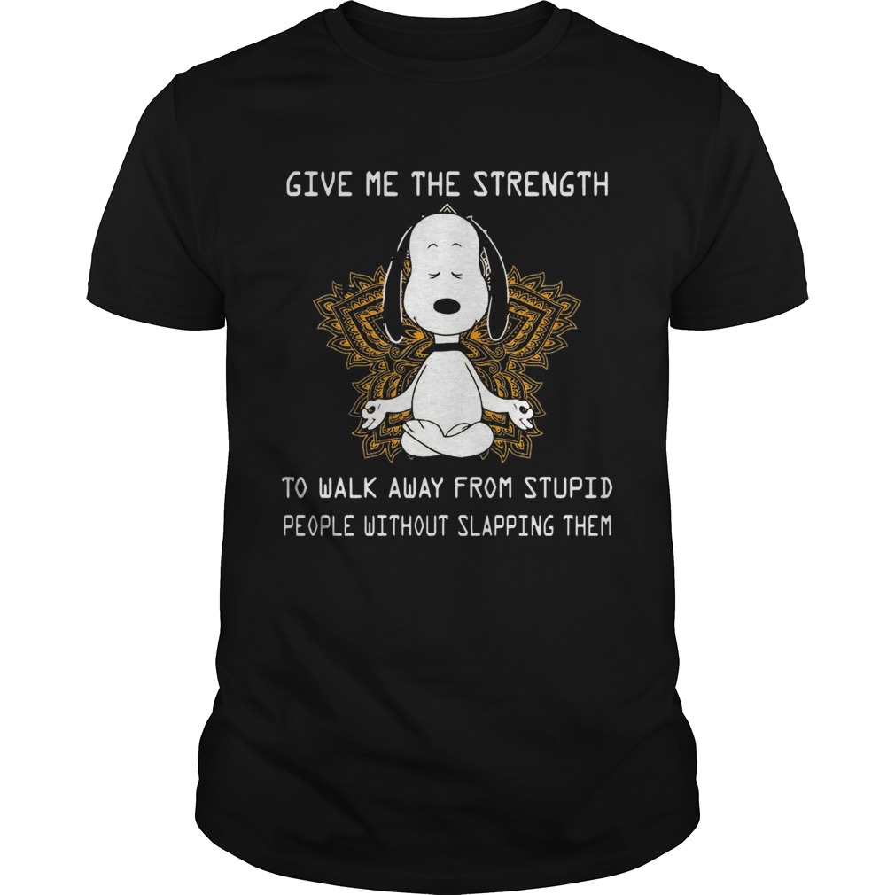 Snoopy Yoga Give Me The Strength To Walk Away Form Stupid People Without Slapping Them shirt