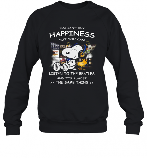 Snoopy You Can'T Buy Happiness But You Can Listen To The Beatles T-Shirt Unisex Sweatshirt