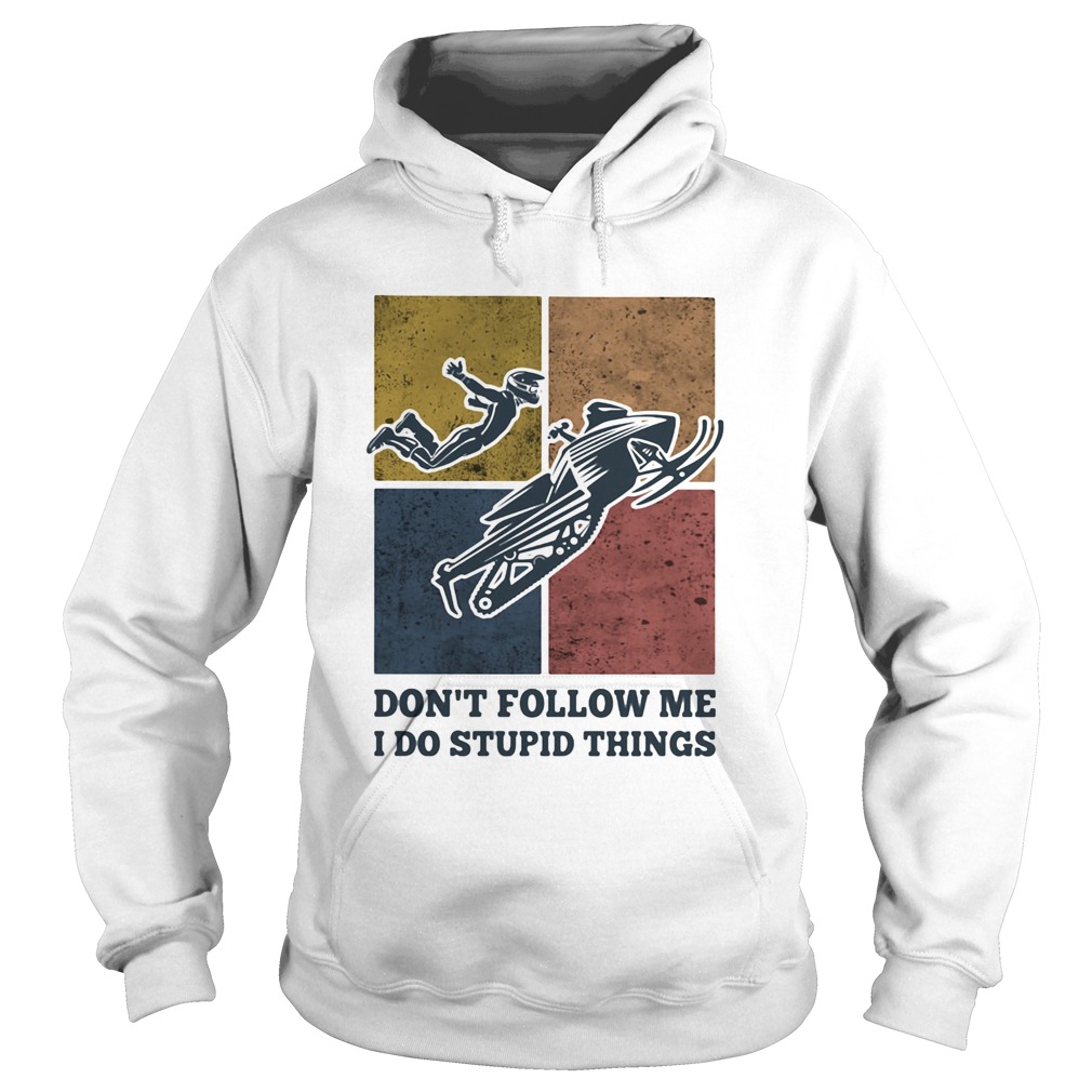 Snowmobile dont follow me I do Stupid things vintage Hoodie