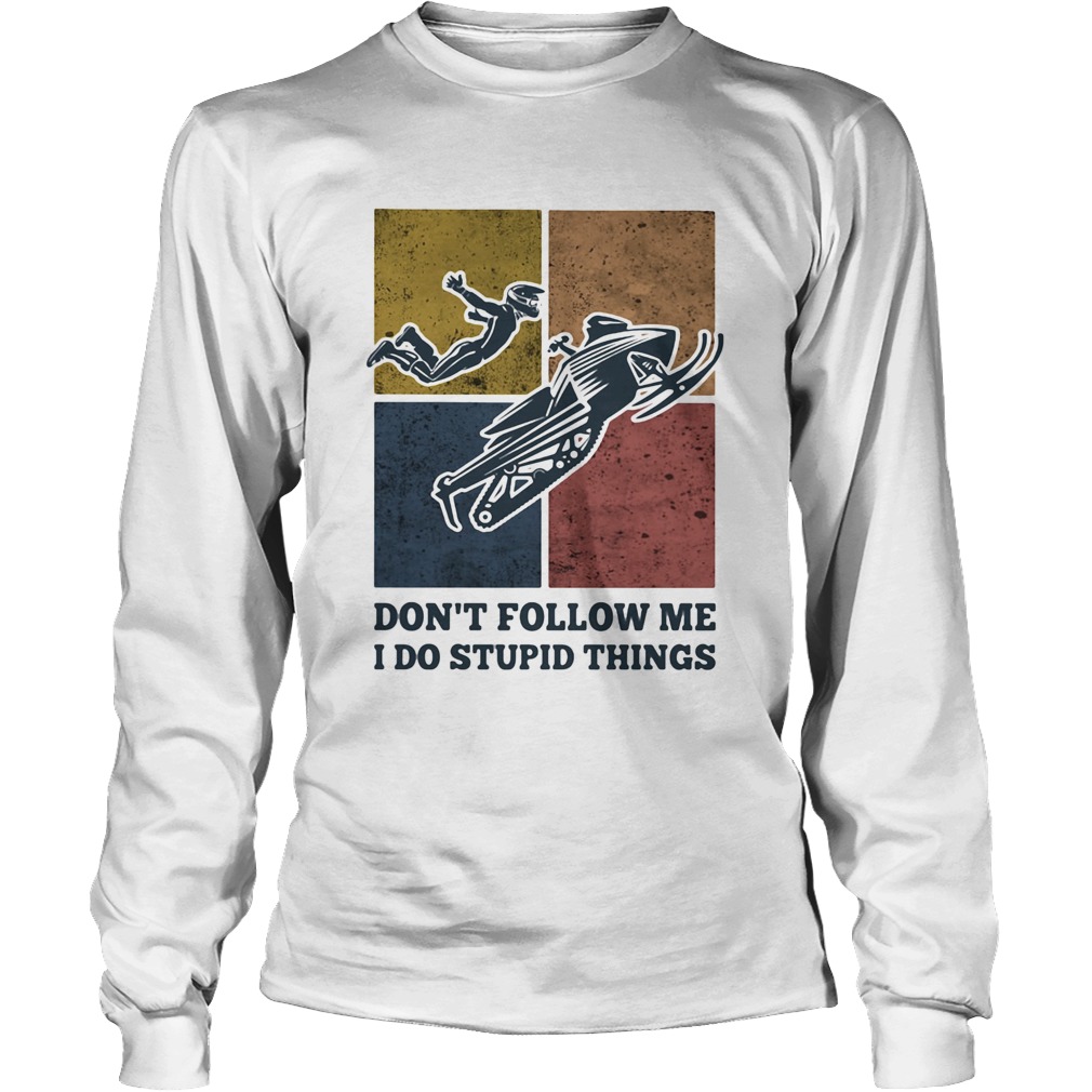 Snowmobile dont follow me I do Stupid things vintage Long Sleeve