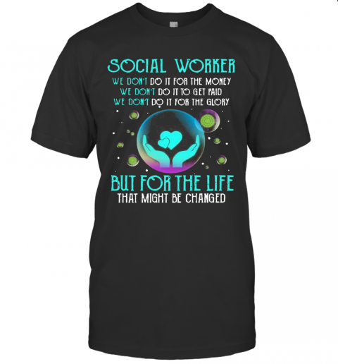 Social Worker But For The Life That Might Be Changed T-Shirt