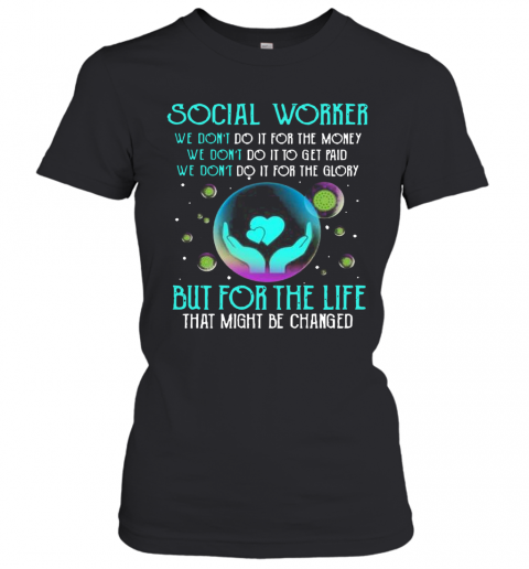 Social Worker But For The Life That Might Be Changed T-Shirt Classic Women's T-shirt