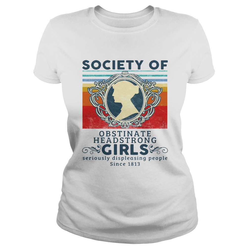 Society Of Obstinate Headstrong Girls Displeasing People Since 1813 Vintage Classic Ladies