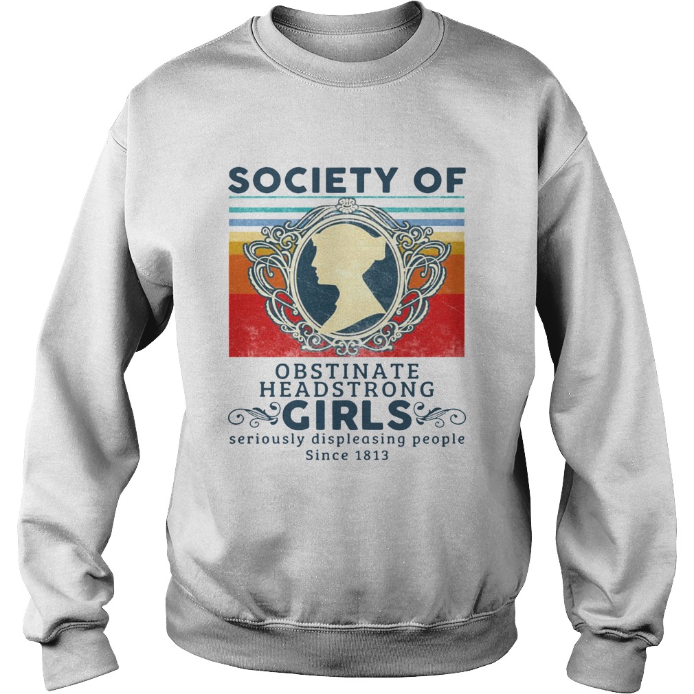 Society Of Obstinate Headstrong Girls Displeasing People Since 1813 Vintage Sweatshirt