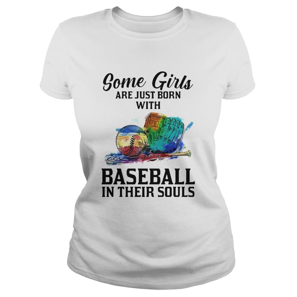 Some girls are just born with Baseball in their souls Classic Ladies