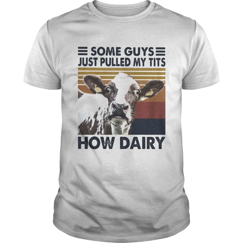 Some guys just pulled my tits how dairy cow vintage shirt