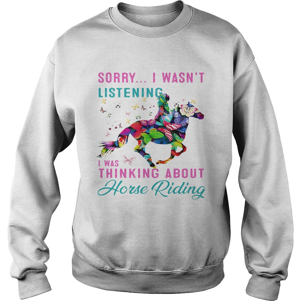 Sorry I wasnt listening I was thinking about horse riding Sweatshirt