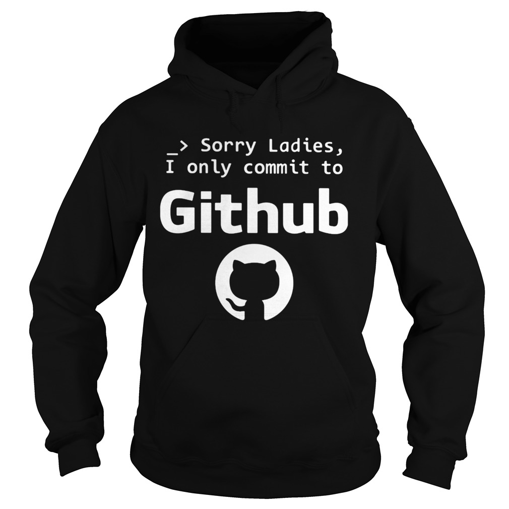Sorry ladies I only commit to github cat Hoodie