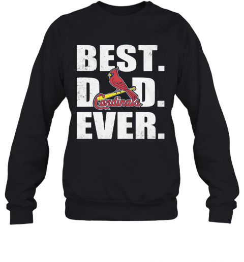 St. Louis Cardinals Best Dad Ever Happy Father'S Day Logo T-Shirt Unisex Sweatshirt