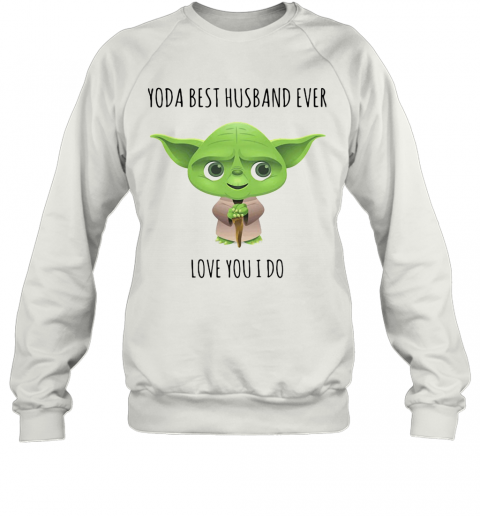 Star Wars Baby Yoda Best Husband Ever Love You I Do T-Shirt Unisex Sweatshirt