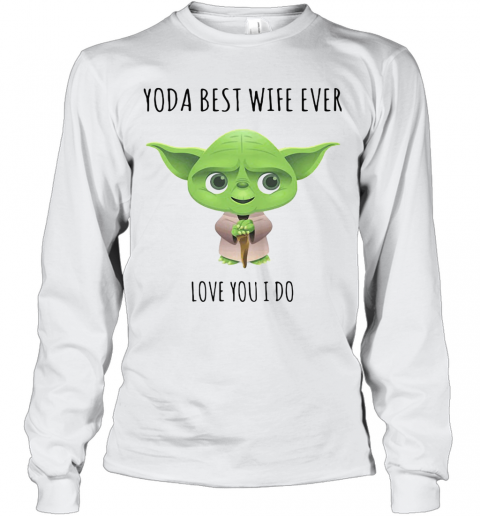 Star Wars Baby Yoda Best Wife Ever Love You I Do T-Shirt Long Sleeved T-shirt 