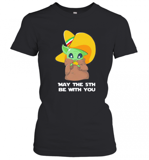 Star Wars Baby Yoda Cinco De May The 5Th Be With You T-Shirt Classic Women's T-shirt