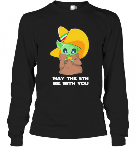 Star Wars Baby Yoda Cinco De May The 5Th Be With You T-Shirt Long Sleeved T-shirt 