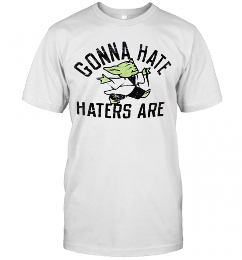 Star Wars Baby Yoda Gonna Hate Haters Are T-Shirt