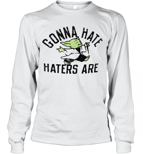 Star Wars Baby Yoda Gonna Hate Haters Are T-Shirt Long Sleeved T-shirt 