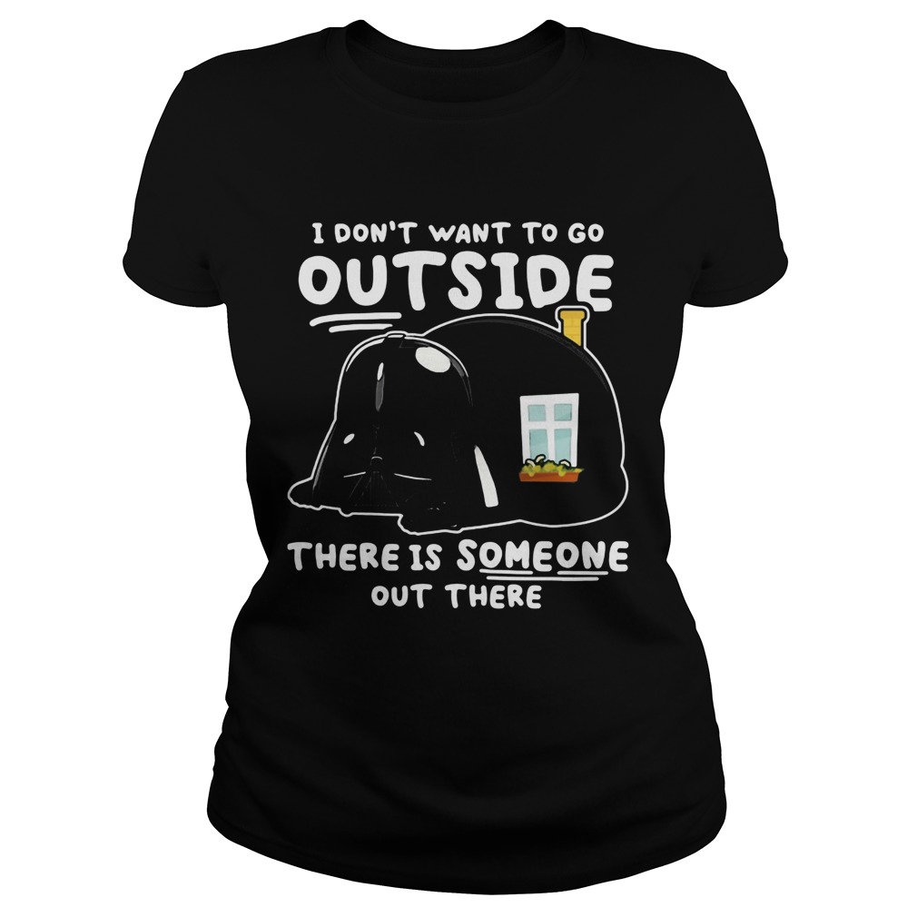 Star wars darth vader home i dont want to go outside there is someone out there Classic Ladies