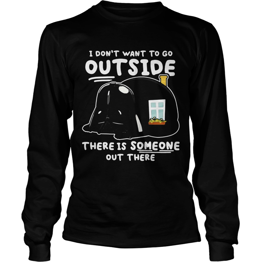 Star wars darth vader home i dont want to go outside there is someone out there Long Sleeve