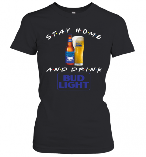 Stay Home And Drink Bud Light T-Shirt Classic Women's T-shirt