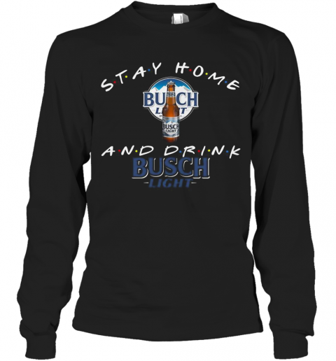 Stay Home And Drink Busch Light T-Shirt Long Sleeved T-shirt 