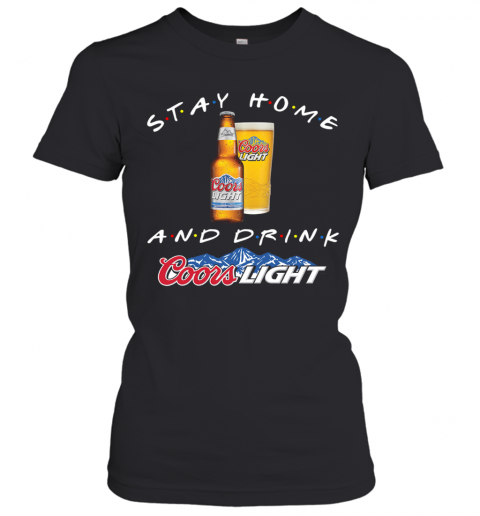 Stay Home And Drink Coors Light T-Shirt Classic Women's T-shirt