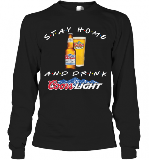 Stay Home And Drink Coors Light T-Shirt Long Sleeved T-shirt 