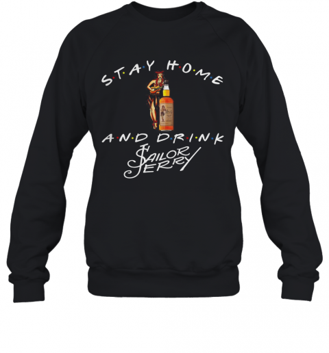 Stay Home And Drink Sailor Erry T-Shirt Unisex Sweatshirt
