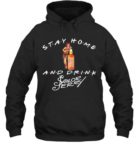 Stay Home And Drink Sailor Jerry T-Shirt Unisex Hoodie