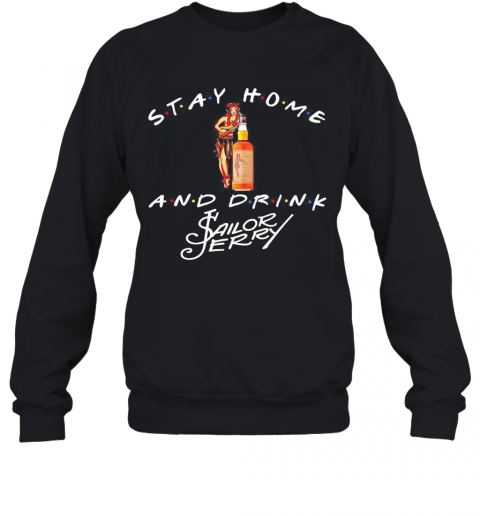 Stay Home And Drink Sailor Jerry T-Shirt Unisex Sweatshirt