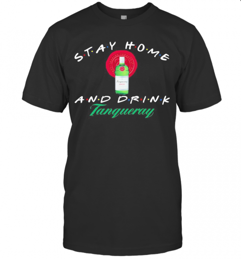 Stay Home And Drink Tanqueray T-Shirt