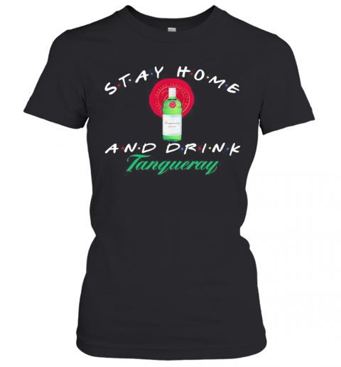 Stay Home And Drink Tanqueray T-Shirt Classic Women's T-shirt