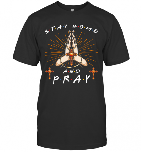 Stay Home And Pray T-Shirt