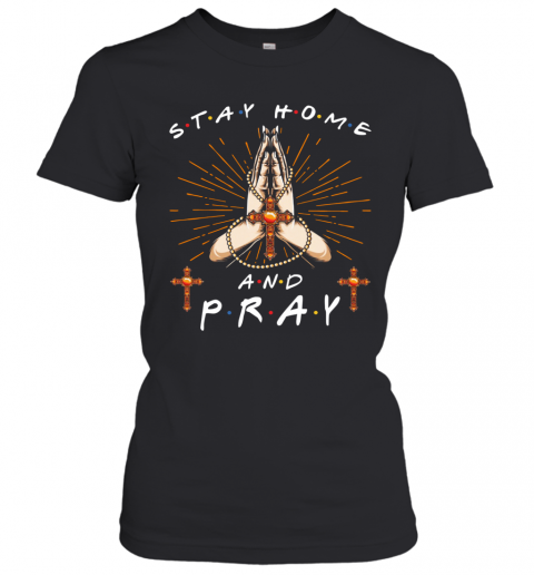 Stay Home And Pray T-Shirt Classic Women's T-shirt