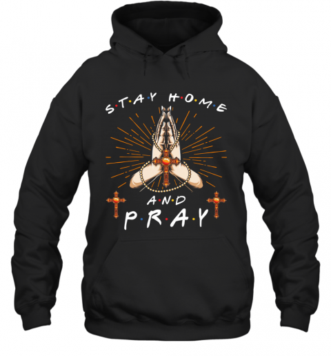 Stay Home And Pray T-Shirt Unisex Hoodie