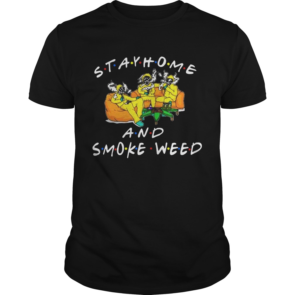 Stay Home And Smoke Weed Friends shirt