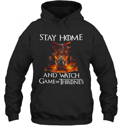 Stay Home And Watch Game Of Thrones T-Shirt Unisex Hoodie