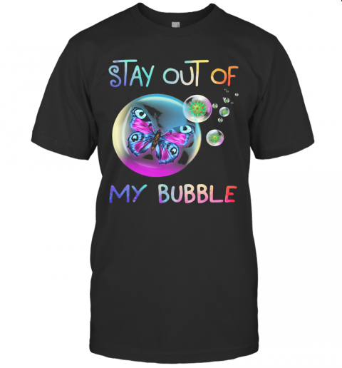 Stay Out Of Butterfly My Bubble Covid 19 T-Shirt