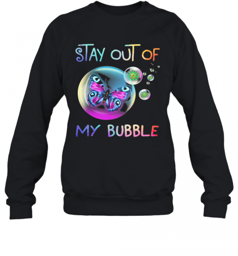 Stay Out Of Butterfly My Bubble Covid 19 T-Shirt Unisex Sweatshirt